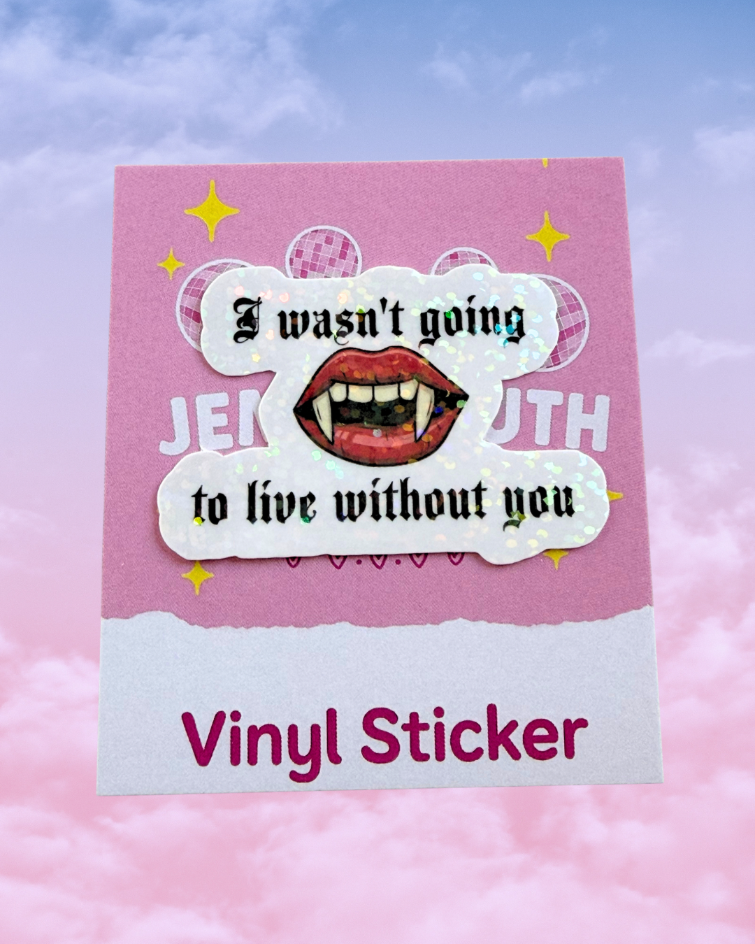 Vampire mouth with the words I wasn’t going to live without you around it. Water resistant sticker